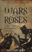 Die Rosenkriege: Die Hauptakteure des Kampfes um die Vorherrschaft - The Wars of the Roses: The Key Players in the Struggle for Supremacy