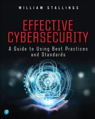 Effektive Cybersecurity: Ein Leitfaden zur Nutzung bewährter Praktiken und Standards - Effective Cybersecurity: A Guide to Using Best Practices and Standards