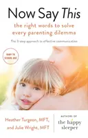 Now Say This - die richtigen Worte, um jedes Erziehungsdilemma zu lösen - Now Say This - the right words to solve every parenting dilemma