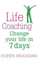 Life Coaching: Verändern Sie Ihr Leben in 7 Tagen - Life Coaching: Change Your Life in 7 Days