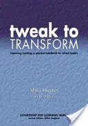 Tweak to Transform: Verbesserung des Unterrichts: Ein praktisches Handbuch für Schulleiter - Tweak to Transform: Improving Teaching: A Practical Handbook for School Leaders