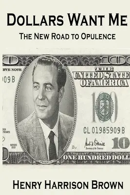 Dollars Want Me: Der neue Weg zum Reichtum - Dollars Want Me: The New Road to Opulence