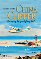 China Clipper: Das Zeitalter der großen fliegenden Boote - China Clipper: The Age of the Great Flying Boats