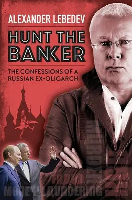 Jagd auf den Bankier: Die Bekenntnisse eines russischen Ex-Oligarchen - Hunt the Banker: The Confessions of a Russian Ex-Oligarch