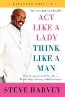 Handle wie eine Frau, denke wie ein Mann: Was Männer wirklich über Liebe, Beziehungen, Intimität und Bindung denken - Act Like a Lady, Think Like a Man: What Men Really Think about Love, Relationships, Intimacy, and Commitment