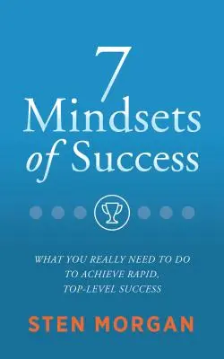 7 Denkweisen des Erfolgs: Was Sie wirklich tun müssen, um schnell und auf höchstem Niveau Erfolg zu haben - 7 Mindsets of Success: What You Really Need to Do to Achieve Rapid, Top-Level Success