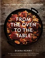 Vom Ofen auf den Tisch - Einfache Gerichte, die auf sich selbst aufpassen: DER SONNTAGS-ZEIT-BESTSELLER - From the Oven to the Table - Simple dishes that look after themselves: THE SUNDAY TIMES BESTSELLER