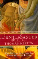 Fasten- und Osterweisheiten von Thomas Merton: Tägliche Bibeltexte und Gebete zusammen mit Thomas Merton's eigenen Worten - Lent and Easter Wisdom from Thomas Merton: Daily Scripture and Prayers Together with Thomas Merton's Own Words