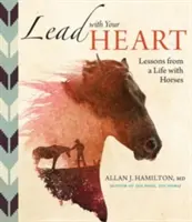 Führe mit deinem Herzen... Lektionen aus einem Leben mit Pferden - Lead with Your Heart . . . Lessons from a Life with Horses