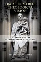 Die theologische Vision von Scar Romero: Befreiung und Verklärung der Armen - scar Romero's Theological Vision: Liberation and the Transfiguration of the Poor