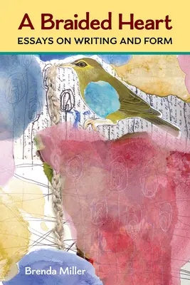 Ein geflochtenes Herz: Essays über Schreiben und Form - A Braided Heart: Essays on Writing and Form