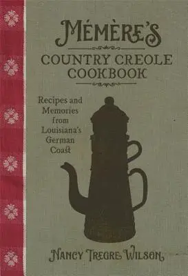 Mmre's Country Creole Kochbuch: Rezepte und Erinnerungen von Louisianas deutscher Küste - Mmre's Country Creole Cookbook: Recipes and Memories from Louisiana's German Coast