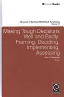 Schwierige Entscheidungen gut und schlecht treffen: Planung, Entscheidung, Umsetzung, Bewertung - Making Tough Decisions Well and Badly: Framing, Deciding, Implementing, Assessing