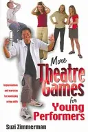 Weitere Theaterspiele für junge Darsteller: Improvisationen und Übungen zur Entwicklung der schauspielerischen Fertigkeiten - More Theatre Games for Young Performers: Improvisations and Exercises for Developing Acting Skills