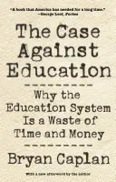 Der Fall gegen die Bildung: Warum das Bildungssystem eine Verschwendung von Zeit und Geld ist - The Case Against Education: Why the Education System Is a Waste of Time and Money