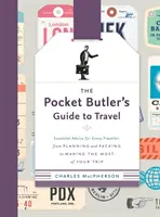 Der Pocket Butler's Guide to Travel: Unverzichtbare Ratschläge für jeden Reisenden, von der Planung und dem Packen bis zur optimalen Nutzung Ihrer Reise - The Pocket Butler's Guide to Travel: Essential Advice for Every Traveller, from Planning and Packing to Making the Most of Your Trip