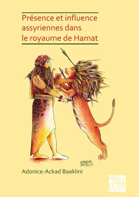 Präsenz und Einfluss der Assyrer im Reich von Hamat - Presence Et Influence Assyriennes Dans Le Royaume de Hamat