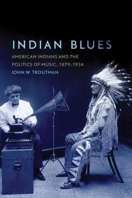 Indianischer Blues: Amerikanische Indianer und die Politik der Musik, 1879-1934 - Indian Blues: American Indians and the Politics of Music, 1879-1934