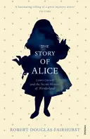 Die Geschichte von Alice - Lewis Carroll und die geheime Geschichte des Wunderlandes - Story of Alice - Lewis Carroll and The Secret History of Wonderland