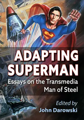Die Adaption von Superman: Essays über den medienübergreifenden Mann aus Stahl - Adapting Superman: Essays on the Transmedia Man of Steel