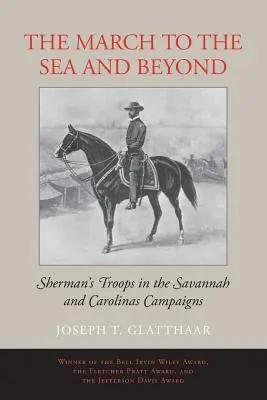 Der Marsch zum Meer und darüber hinaus: Shermans Truppen in den Feldzügen in Savannah und den Carolinas - The March to the Sea and Beyond: Sherman's Troops in the Savannah and Carolinas Campaigns