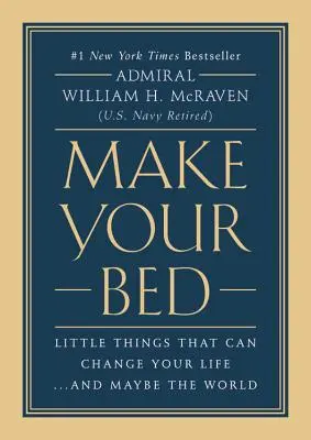 Mach dein Bett: Kleine Dinge, die dein Leben verändern können ... und vielleicht die Welt - Make Your Bed: Little Things That Can Change Your Life...and Maybe the World