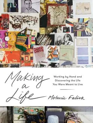 Ein Leben gestalten: Handarbeit und die Entdeckung des Lebens, für das Sie bestimmt sind - Making a Life: Working by Hand and Discovering the Life You Are Meant to Live