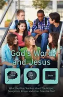 Gottes Wort und Jesus: Was die Bibel über das Evangelium, Evangelisation, Gebet und andere wichtige Dinge lehrt - God's Word and Jesus: What the Bible Teaches about the Gospel, Evangelism, Prayer and Other Essential Stuff