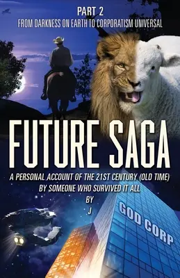 Future Saga: EIN PERSÖNLICHER BERICHT ÜBER DAS 21. JAHRHUNDERT (ALTE ZEIT) VON EINEM, DER ALLES ÜBERLEBT HAT Teil 2 Von der Finsternis auf der Erde zu Corp - Future Saga: A PERSONAL ACCOUNT OF THE 21ST CENTURY (OLD TIME) BY SOMEONE WHO SURVIVED IT ALL Part 2 From Darkness on Earth to Corp