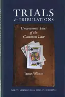 Trials and Tribulations - Ungewöhnliche Geschichten aus dem Common Law - Trials and Tribulations - Uncommon Tales of the Common Law