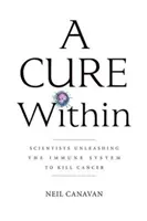 Eine Heilung im Inneren: Wissenschaftler entfesseln das Immunsystem, um Krebs zu bekämpfen - A Cure Within: Scientists Unleashing the Immune System to Kill Cancer