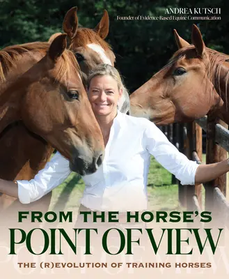 Vom Standpunkt des Pferdes aus: Jenseits von Natural Horsemanship: Die neue Grenze der Pferdeausbildung - From the Horse's Point of View: Beyond Natural Horsemanship: Horse Training's New Frontier