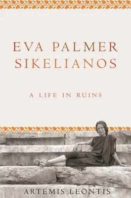 Eva Palmer Sikelianos: Ein Leben in Trümmern - Eva Palmer Sikelianos: A Life in Ruins