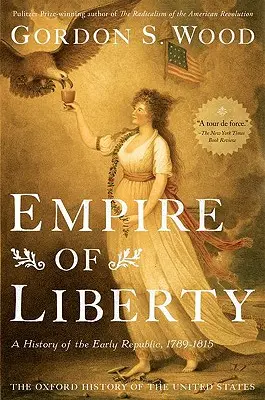 Reich der Freiheit: Eine Geschichte der frühen Republik, 1789-1815 - Empire of Liberty: A History of the Early Republic, 1789-1815