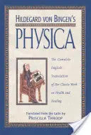 Hildegard von Bingens Physica: Die vollständige englische Übersetzung ihres klassischen Werks über Gesundheit und Heilung - Hildegard Von Bingen's Physica: The Complete English Translation of Her Classic Work on Health and Healing