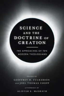 Die Wissenschaft und die Lehre von der Schöpfung: Die Ansätze von zehn modernen Theologen - Science and the Doctrine of Creation: The Approaches of Ten Modern Theologians