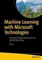 Maschinelles Lernen mit Microsoft-Technologien: Die Auswahl der richtigen Architektur und Tools für Ihr Projekt - Machine Learning with Microsoft Technologies: Selecting the Right Architecture and Tools for Your Project