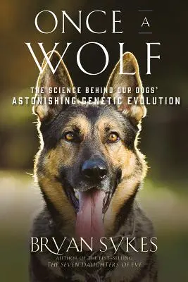 Einst ein Wolf: Die Wissenschaft, die die genetische Abstammung unserer Hunde enthüllt - Once a Wolf: The Science That Reveals Our Dogs' Genetic Ancestry