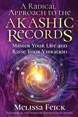 Eine radikale Annäherung an die Akasha-Aufzeichnungen: Meistere dein Leben und erhöhe deine Schwingung - A Radical Approach to the Akashic Records: Master Your Life and Raise Your Vibration