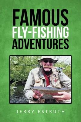 Berühmte Fliegenfischer-Abenteuer - Famous Fly-Fishing Adventures