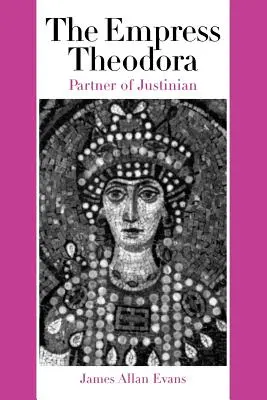 Die Kaiserin Theodora: Partnerin von Justinian - The Empress Theodora: Partner of Justinian