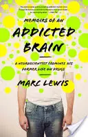 Memoirs of an Addicted Brain: Ein Neurowissenschaftler untersucht sein früheres Leben mit Drogen - Memoirs of an Addicted Brain: A Neuroscientist Examines His Former Life on Drugs