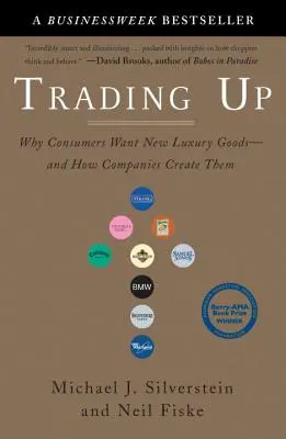 Trading Up: Warum die Verbraucher neue Luxusgüter wollen - und wie Unternehmen sie erschaffen - Trading Up: Why Consumers Want New Luxury Goods--And How Companies Create Them