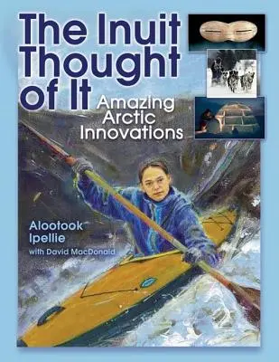 Der Gedanke der Inuit: Erstaunliche arktische Innovationen - The Inuit Thought of It: Amazing Arctic Innovations