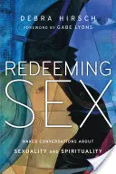 Erlösender Sex: Nackte Unterhaltungen über Sexualität und Spiritualität - Redeeming Sex: Naked Conversations about Sexuality and Spirituality