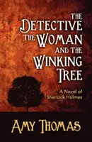 Der Detektiv, die Frau und der Winkende Baum: Ein Roman von Sherlock Holmes - The Detective, the Woman and the Winking Tree: A Novel of Sherlock Holmes