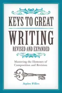 Schlüssel zum guten Schreiben: Die Elemente des Verfassens und Überarbeitens beherrschen - Keys to Great Writing: Mastering the Elements of Composition and Revision