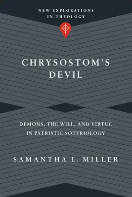 Chrysostomus' Teufel: Dämonen, der Wille und die Tugend in der patristischen Soteriologie - Chrysostom's Devil: Demons, the Will, and Virtue in Patristic Soteriology
