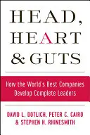 Kopf, Herz und Verstand: Wie die besten Unternehmen der Welt komplette Führungskräfte entwickeln - Head, Heart and Guts: How the World's Best Companies Develop Complete Leaders