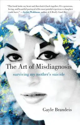 Die Kunst der Fehldiagnose: Den Selbstmord meiner Mutter überleben - The Art of Misdiagnosis: Surviving My Mother's Suicide